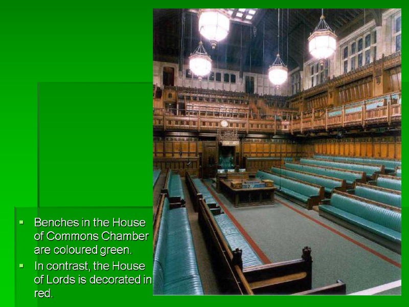 Benches in the House of Commons Chamber are coloured green.  In contrast, the